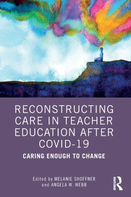 Book cover of: Reconstructing Care in Teacher Education after COVID-19. By: Melanie Shoffner