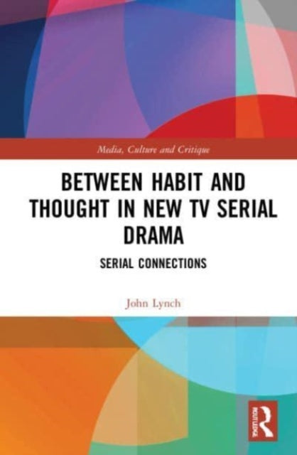 Book cover of: Between Habit and Thought in New TV Serial Drama. By: John Lynch
