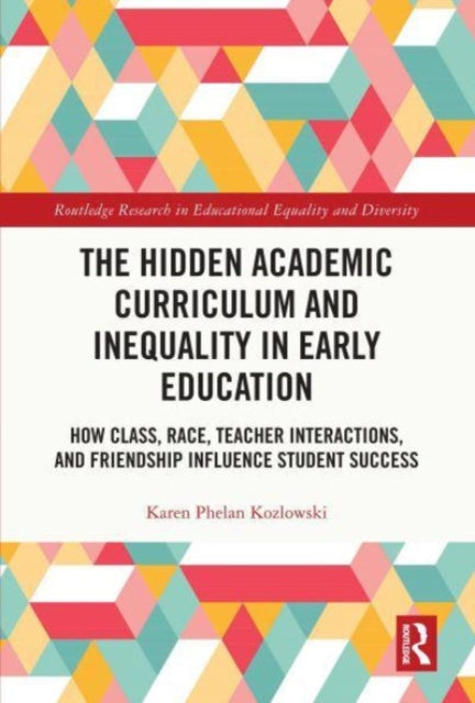 Book cover of: Hidden Academic Curriculum and Inequality in Early Education. By: Karen Phelan Kozlowski