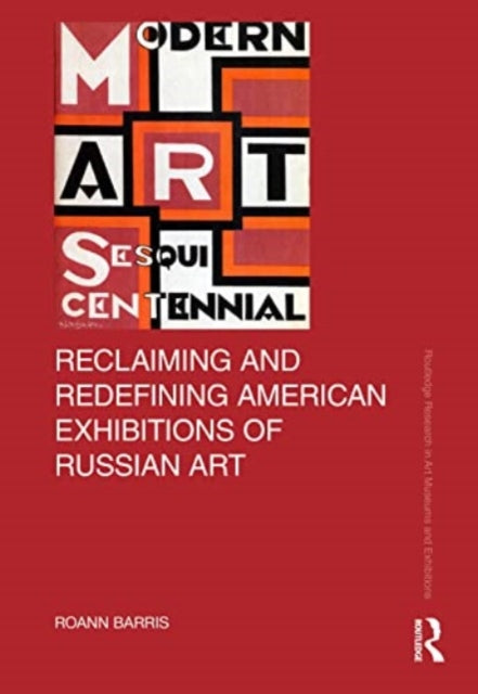 Book cover of: Reclaiming and Redefining American Exhibitions of Russian Art. By: Roann Barris