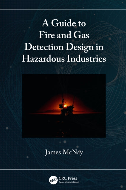 Book cover of: Guide to Fire and Gas Detection Design in Hazardous Industries. By: James McNay