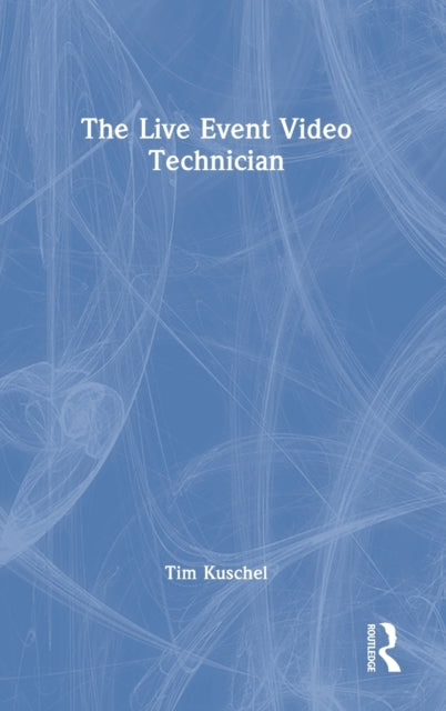 Book cover of: Live Event Video Technician. By: Tim Kuschel