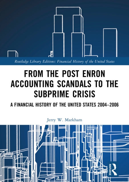 Book cover of: From the Post Enron Accounting Scandals to the Subprime Crisis. By: Jerry W. Markham