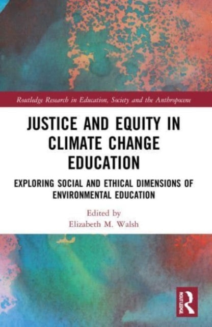 Book cover of: Justice and Equity in Climate Change Education. By: Elizabeth M. Walsh