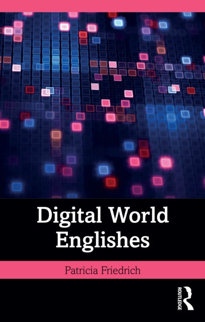 Book cover of: Digital World Englishes. By: Patricia Friedrich