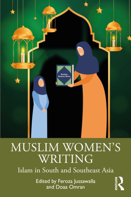 Book cover of: Muslim Women’s Writing from across South and Southeast Asia. By: Feroza F. Jussawalla