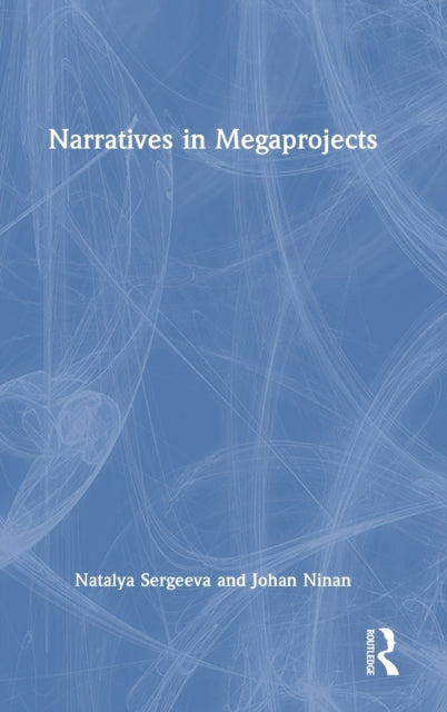 Book cover of: Narratives in Megaprojects. By: Natalya Sergeeva