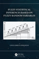 Book cover of: Fuzzy Statistical Inferences Based on Fuzzy Random Variables. By: Gholamreza Hesamian