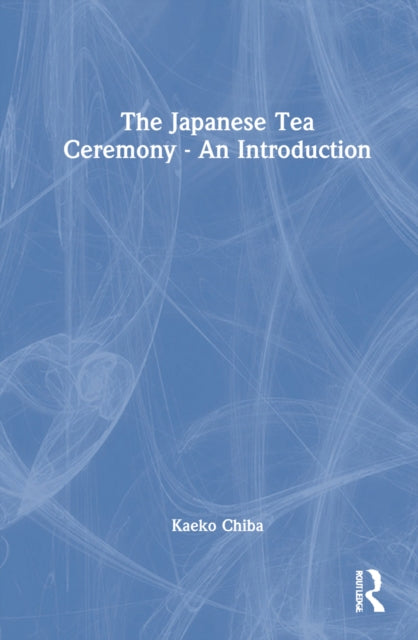Book cover of: Japanese Tea Ceremony – An Introduction. By: Kaeko Chiba