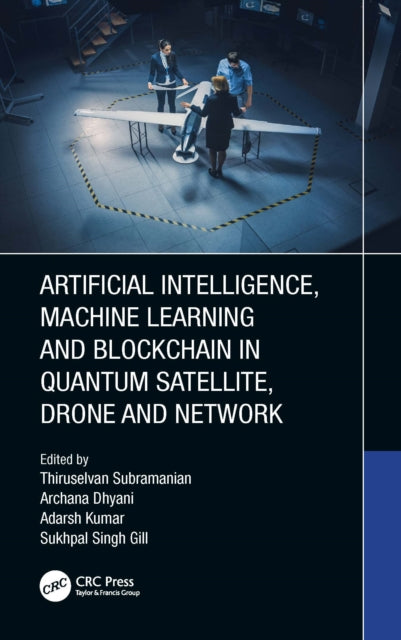 Book cover of: Artificial Intelligence, Machine Learning and Blockchain in Quantum Satellite, Drone and Network. By: Thiruselvan Subramanian