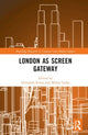 Book cover of: London as Screen Gateway. By: Elizabeth Evans