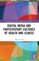 Book cover of: Digital Media and Participatory Cultures of Health and Illness. By: Stefania Vicaria