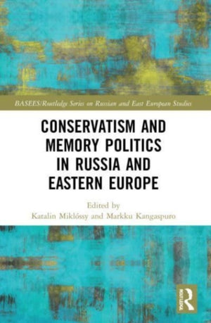 Conservatism and Memory Politics in Russia and Eastern Europe