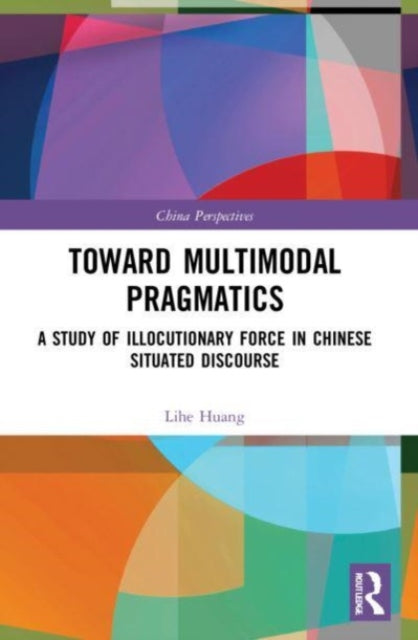 Book cover of: Toward Multimodal Pragmatics. By: Lihe Huang