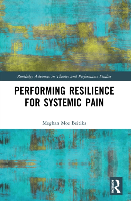 Book cover of: Performing Resilience for Systemic Pain. By: Meghan Moe Beitiks