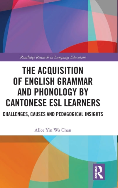 Book cover of: Acquisition of English Grammar and Phonology by Cantonese ESL Learners. By: Alice Yin Wa Chan
