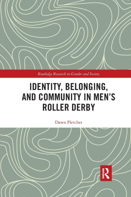 Book cover of: Identity, Belonging, and Community in Men’s Roller Derby. By: Dawn Fletcher