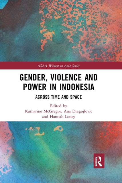Book cover of: Gender, Violence and Power in Indonesia. By: Katharine E. McGregor