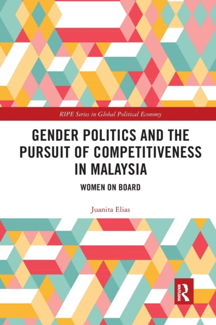 Book cover of: Gender Politics and the Pursuit of Competitiveness in Malaysia. By: Juanita Elias