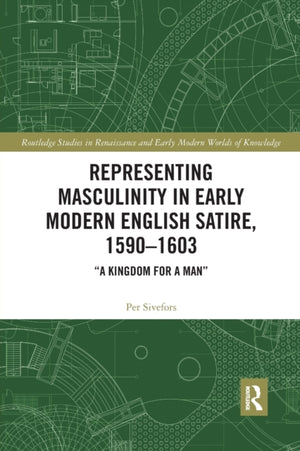 Representing Masculinity in Early Modern English Satire, 1590–1603