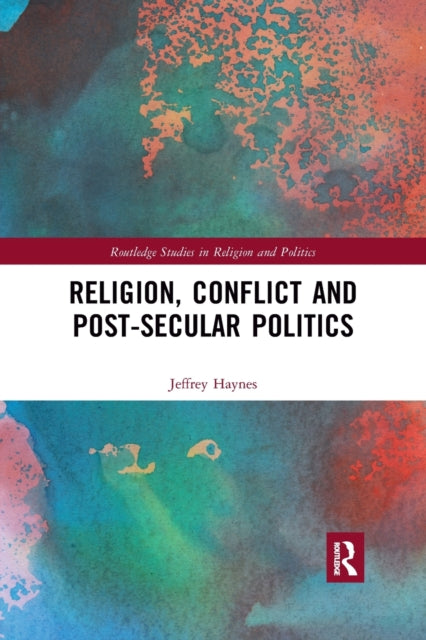 Book cover of: Religion, Conflict and Post-Secular Politics. By: Jeffrey Haynes