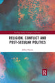 Book cover of: Religion, Conflict and Post-Secular Politics. By: Jeffrey Haynes
