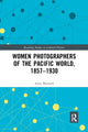 Book cover of: Women Photographers of the Pacific World, 1857–1930. By: Anne Maxwell