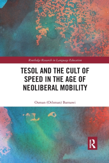 Book cover of: TESOL and the Cult of Speed in the Age of Neoliberal Mobility. By: Osman Z. Barnawi