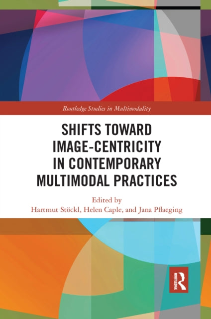 Book cover of: Shifts towards Image-centricity in Contemporary Multimodal Practices. By: Hartmut Stöckl