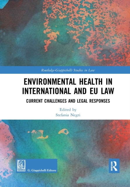 Book cover of: Environmental Health in International and EU Law. By: Stefania Negri