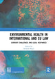 Book cover of: Environmental Health in International and EU Law. By: Stefania Negri