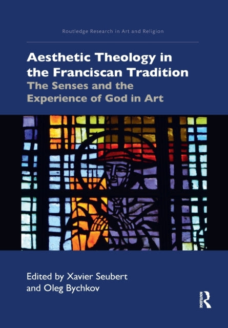 Book cover of: Aesthetic Theology in the Franciscan Tradition. By: Xavier J. Seubert