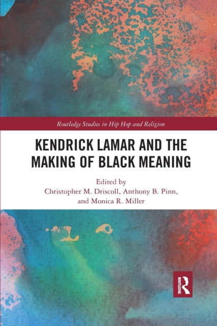Book cover of: Kendrick Lamar and the Making of Black Meaning. By: Christopher M. Driscoll