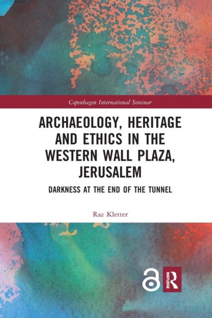 Book cover of: Archaeology, Heritage and Ethics in the Western Wall Plaza, Jerusalem. By: Raz Kletter