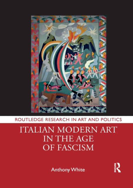Book cover of: Italian Modern Art in the Age of Fascism. By: Anthony White
