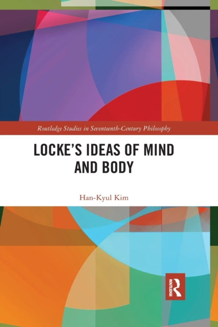 Book cover of: Locke’s Ideas of Mind and Body. By: Han-Kyul Kim