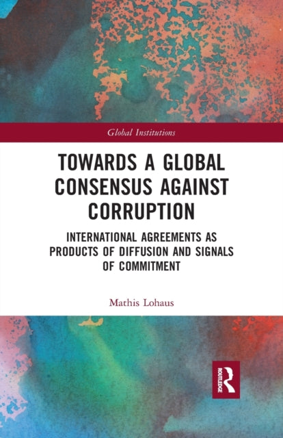 Book cover of: Towards a Global Consensus Against Corruption. By: Mathis Lohaus