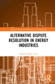 Book cover of: Alternative Dispute Resolution in Energy Industries. By: Mustafa Oguz Tuna