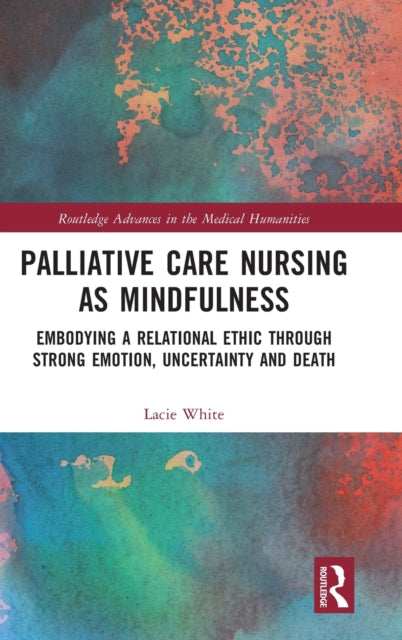 Book cover of: Palliative Care Nursing as Mindfulness. By: Lacie White