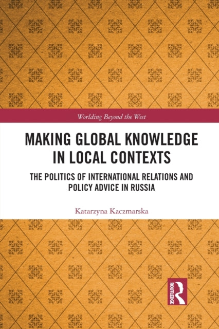 Book cover of: Making Global Knowledge in Local Contexts. By: Krystyna Kaczmarska