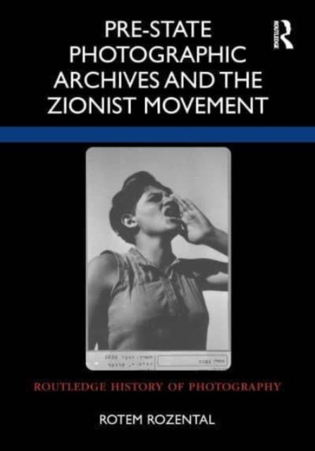 Book cover of: Pre-State Photographic Archives and the Zionist Movement. By: Rotem Rozental