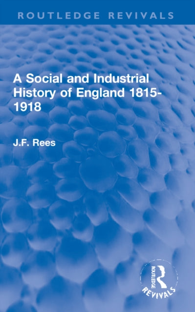 Book cover of: Social and Industrial History of England 1815-1918. By: J. F. Rees