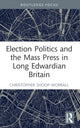 Book cover of: Election Politics and the Mass Press in Long Edwardian Britain. By: Christopher Shoop-Worrall