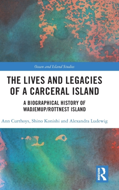 Book cover of: Lives and Legacies of a Carceral Island. By: Ann Curthoys