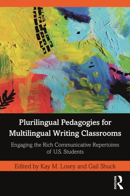 Book cover of: Plurilingual Pedagogies for Multilingual Writing Classrooms. By: Kay M. Losey