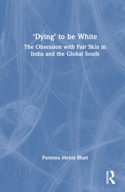 Book cover of: ‘Dying' to be White. By: Purnima Mehta Bhatt