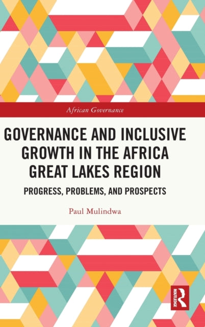 Book cover of: Governance and Inclusive Growth in the Africa Great Lakes Region. By: Paul Mulindwa