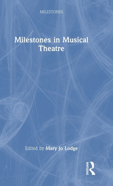 Book cover of: Milestones in Musical Theatre. By: Mary Jo Lodge