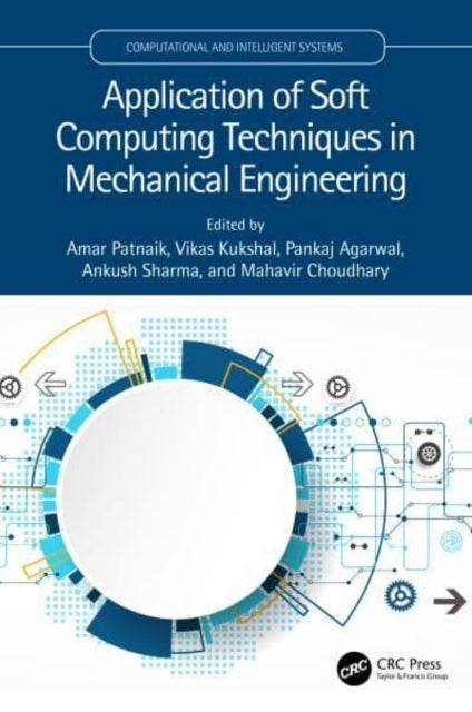Book cover of: Application of Soft Computing Techniques in Mechanical Engineering. By: Amar Patnaik