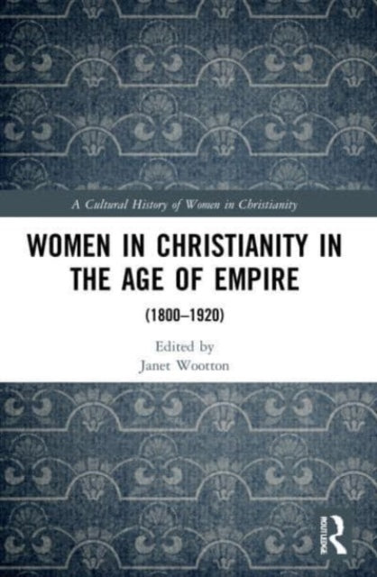 Book cover of: Women in Christianity in the Age of Empire. By: Janet Wootton